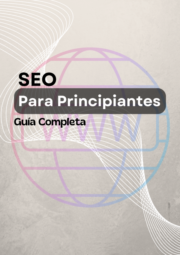 Dominando el SEO: La Guía Completa para Principiantes